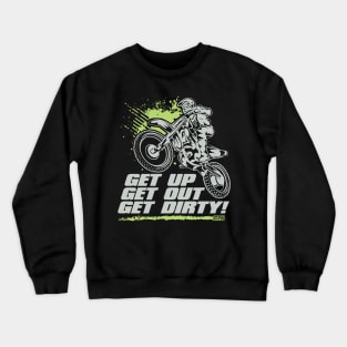 Get Up Get Out Get Dirty Crewneck Sweatshirt